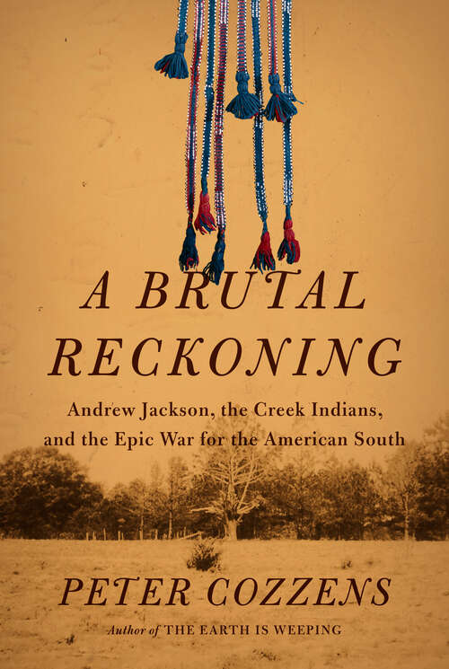 Book cover of A Brutal Reckoning: Andrew Jackson, the Creek Indians, and the Epic War for the American South