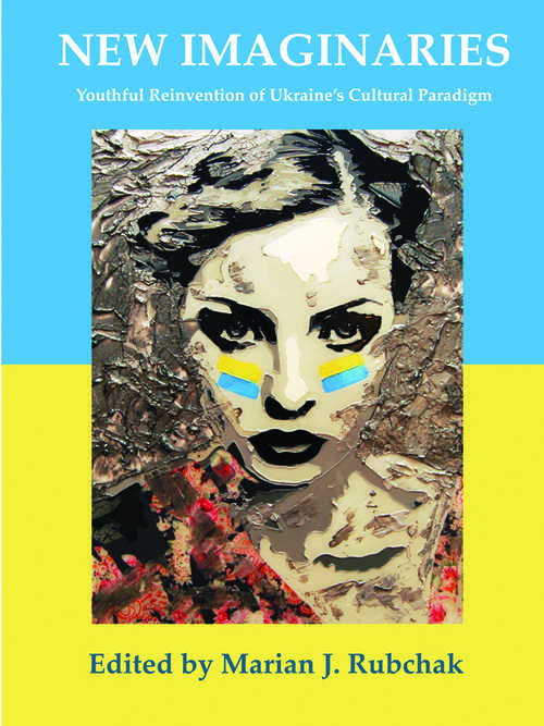 Book cover of New Imaginaries: Youthful Reinvention of Ukraine's Cultural Paradigm