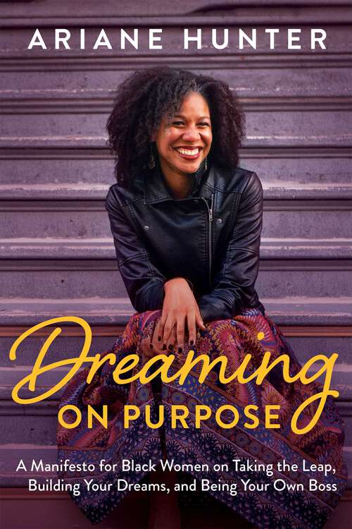 Book cover of Dreaming on Purpose: A Manifesto for Black Women on Taking the Leap, Building Your Dreams, and Being Your Own Boss