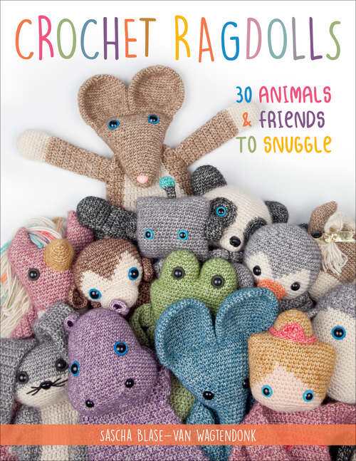 Book cover of Crochet Ragdolls: 30 Animals & Friends to Snuggle