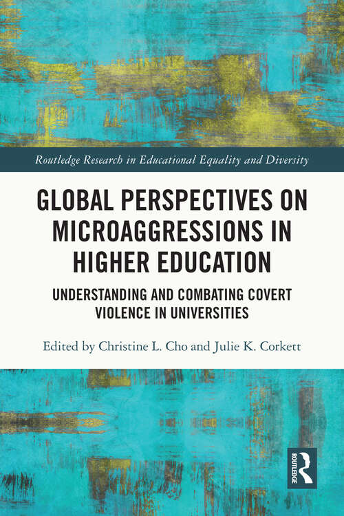 Book cover of Global Perspectives on Microaggressions in Higher Education: Understanding and Combating Covert Violence in Universities (Routledge Research in Educational Equality and Diversity)