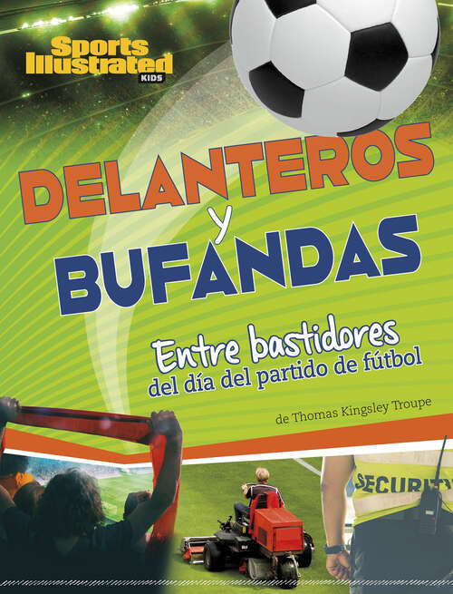 Book cover of Delanteros y bufandas: Entre bastidores del día del partido de fútbol (Sports Illustrated Kids: día de juego)