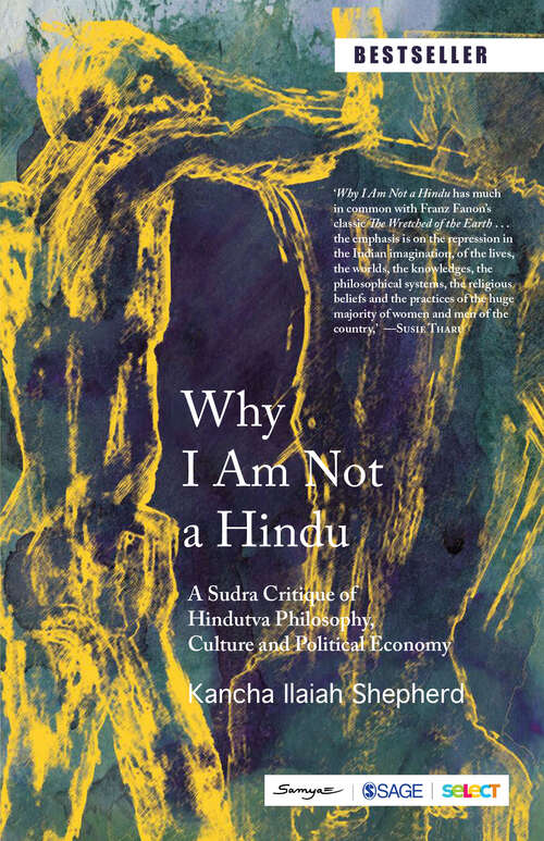 Book cover of Why I Am Not a Hindu: A Sudra Critique of Hindutva Philosophy, Culture and Political Economy (First Edition)