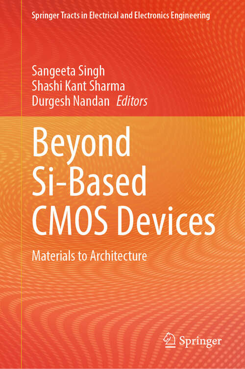 Book cover of Beyond Si-Based CMOS Devices: Materials to Architecture (2024) (Springer Tracts in Electrical and Electronics Engineering)