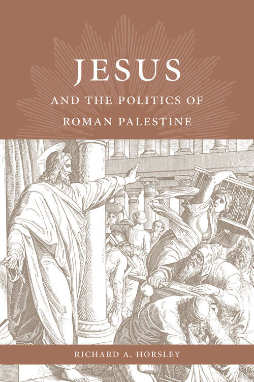 Book cover of Jesus and the Politics of Roman Palestine: Revised With A New Preface (Center And Library For The Bible And Social Justice Ser.)