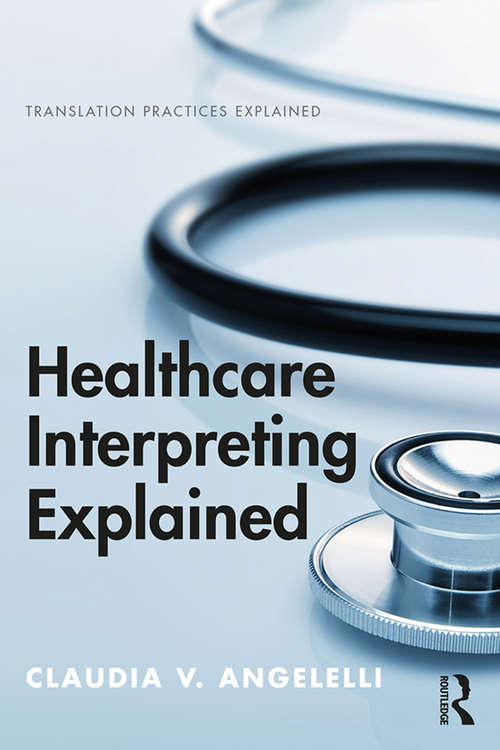 Book cover of Healthcare Interpreting Explained (Translation Practices Explained)