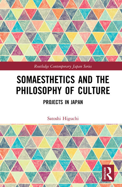 Book cover of Somaesthetics and the Philosophy of Culture: Projects in Japan (Routledge Contemporary Japan Series)