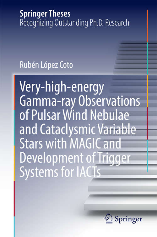 Book cover of Very-high-energy Gamma-ray Observations of Pulsar Wind Nebulae and Cataclysmic Variable Stars with MAGIC and Development of Trigger Systems for IACTs