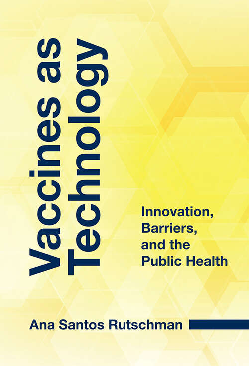 Book cover of Vaccines as Technology: Innovation, Barriers, and the Public Health