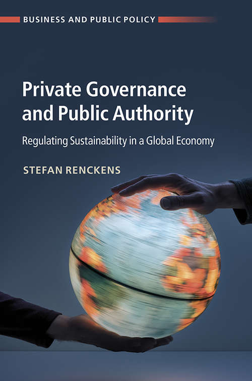 Book cover of Private Governance and Public Authority: Regulating Sustainability in a Global Economy (Business and Public Policy)