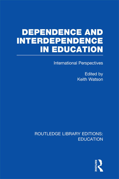 Book cover of Dependence and Interdependence in Education: International Perspectives (Routledge Library Editions: Education)