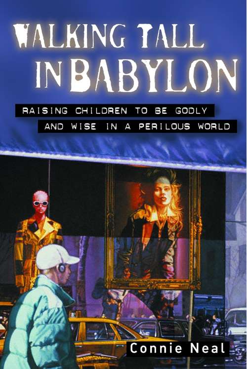 Book cover of Walking Tall in Babylon: Raising Children to Be Godly and Wise in a Perilous World