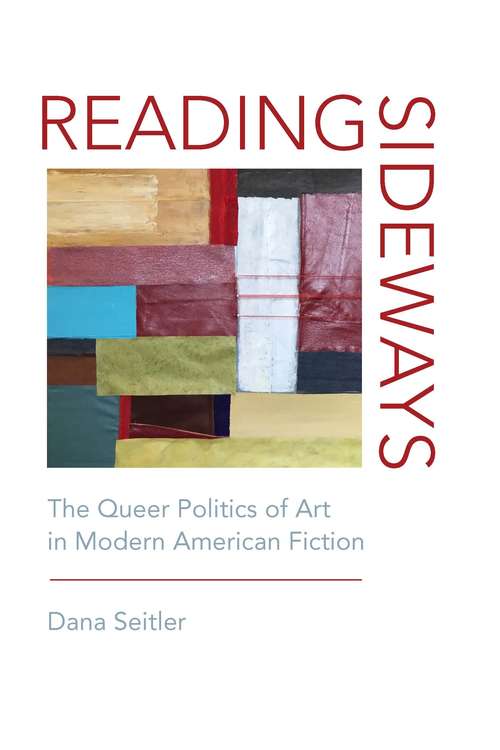 Book cover of Reading Sideways: The Queer Politics of Art in Modern American Fiction