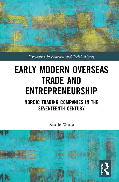 Book cover of Early Modern Overseas Trade and Entrepreneurship: Nordic Trading Companies in the Seventeenth Century (Perspectives in Economic and Social History)