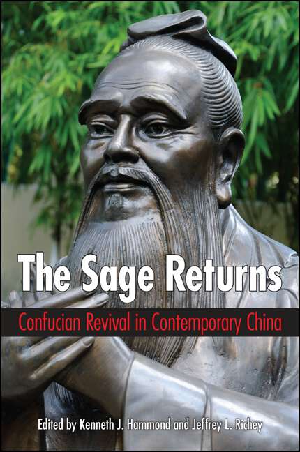 Book cover of The Sage Returns: Confucian Revival in Contemporary China (SUNY series in Chinese Philosophy and Culture)