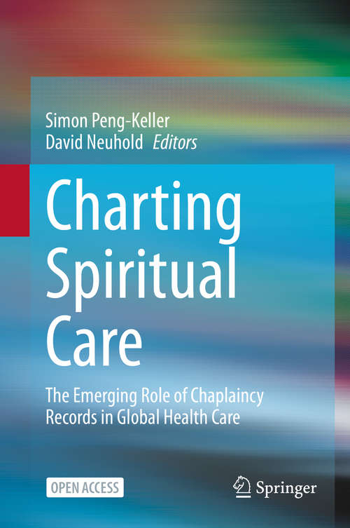 Book cover of Charting Spiritual Care: The Emerging Role of Chaplaincy Records in Global Health Care (1st ed. 2020)