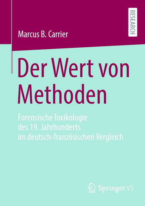 Book cover of Der Wert von Methoden: Forensische Toxikologie des 19. Jahrhunderts im deutsch-französischen Vergleich (1. Aufl. 2023)