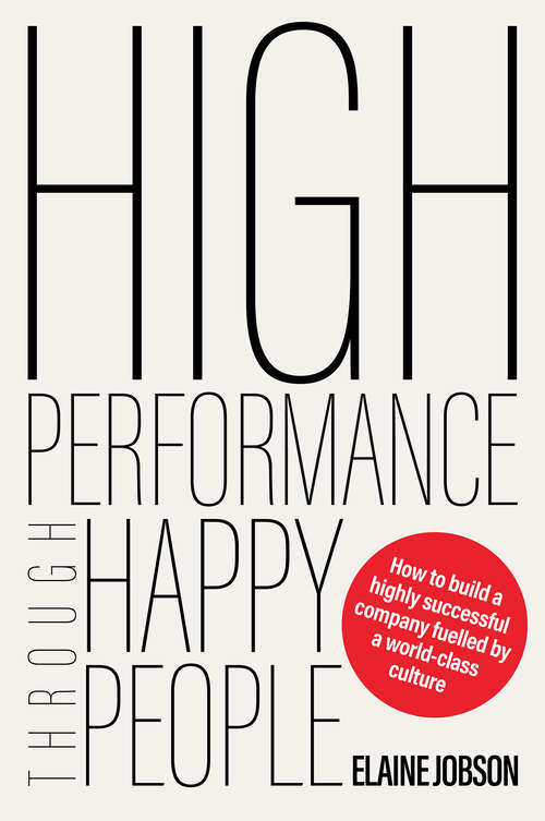 Book cover of High Performance Through Happy People: How to build a highly successful company fuelled by a world-class culture