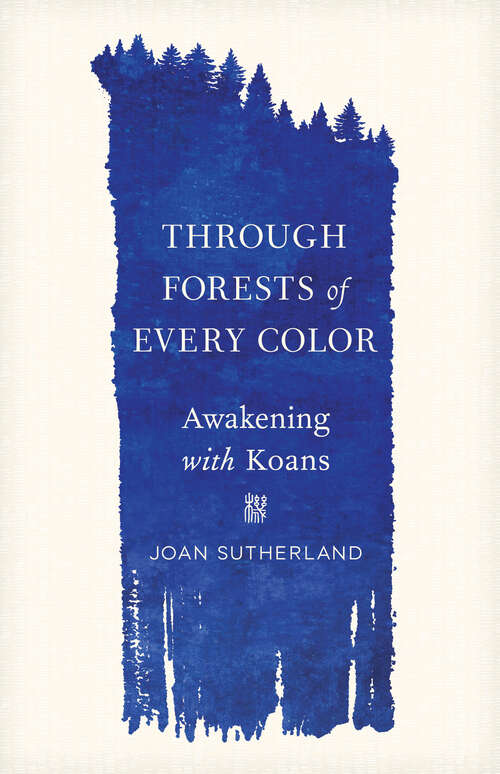 Book cover of Through Forests of Every Color: Awakening with Koans