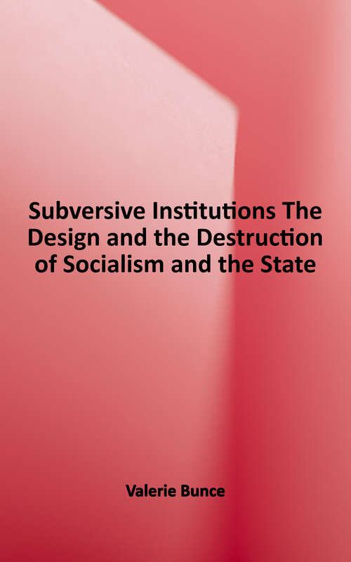 Book cover of Subversive Institutions: The Design and Destruction of Socialism and The State (Cambridge Studies In Comparative Politics Ser.)