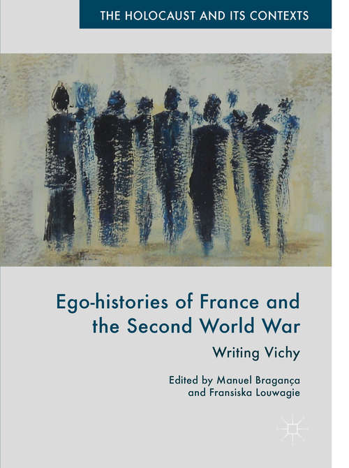 Book cover of Ego-histories of France and the Second World War: Writing Vichy (The\holocaust And Its Contexts Ser.)