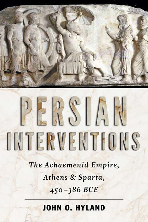 Book cover of Persian Interventions: The Achaemenid Empire, Athens, and Sparta, 450−386 BCE