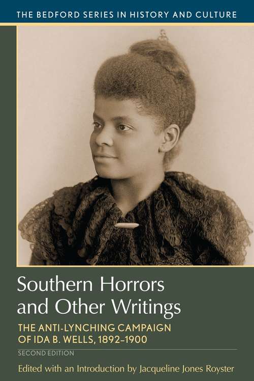 Book cover of Southern Horrors and Other Writings: The Anti-lynching Campaign Of Ida B. Wells, 1892-1900 (Second Edition) (The Bedford Series In History And Culture)