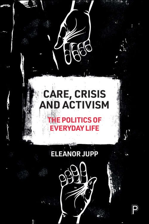 Book cover of Care, Crisis and Activism: The Politics of Everyday Life