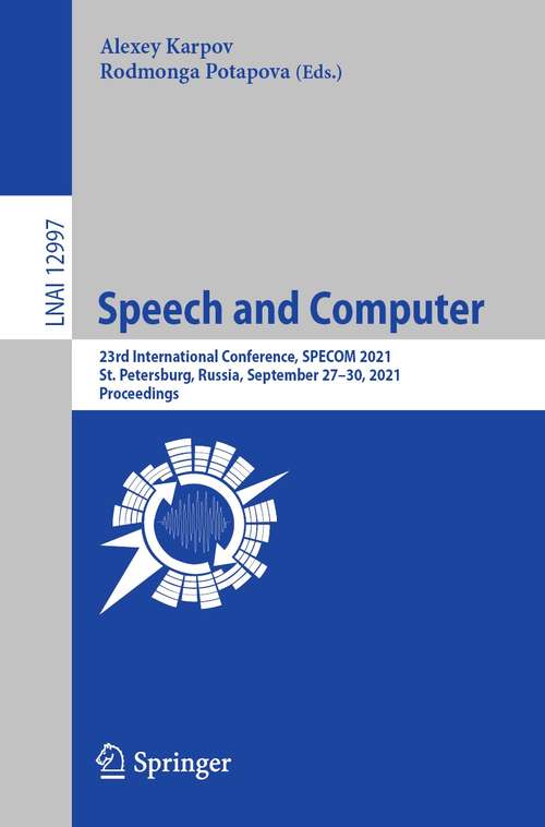 Book cover of Speech and Computer: 23rd International Conference, SPECOM 2021, St. Petersburg, Russia, September 27–30, 2021, Proceedings (1st ed. 2021) (Lecture Notes in Computer Science #12997)