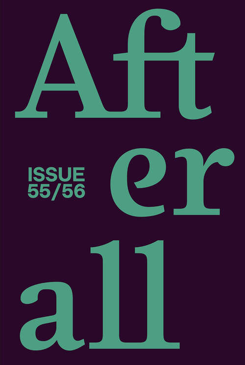 Book cover of Afterall: A Journal of Art, Context and Enquiry, volume 55-56 number 1 (Spring 2023)
