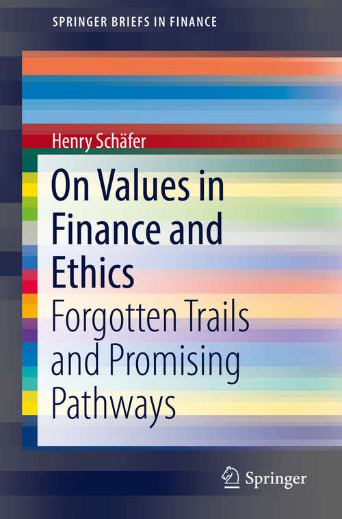 Book cover of On Values in Finance and Ethics: Forgotten Trails and Promising Pathways (1st ed. 2019) (SpringerBriefs in Finance)