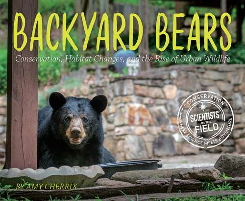 Book cover of Backyard Bears: Conservation, Habitat Changes, and the Rise of Urban Wildlife (Scientists in the Field Series)