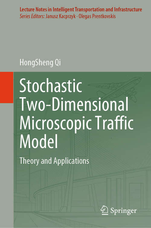 Book cover of Stochastic Two-Dimensional Microscopic Traffic Model: Theory and Applications (2024) (Lecture Notes in Intelligent Transportation and Infrastructure)