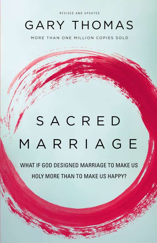 Book cover of Sacred Marriage: What If God Designed Marriage to Make Us Holy More Than to Make Us Happy?