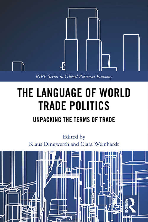 Book cover of The Language of World Trade Politics: Unpacking the Terms of Trade (RIPE Series in Global Political Economy)