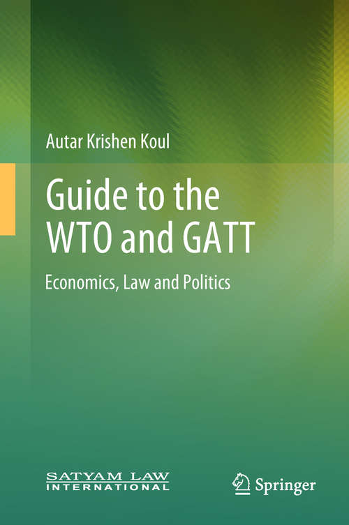 Book cover of Guide to the WTO and GATT: Economics, Law and Politics (1st ed. 2018)