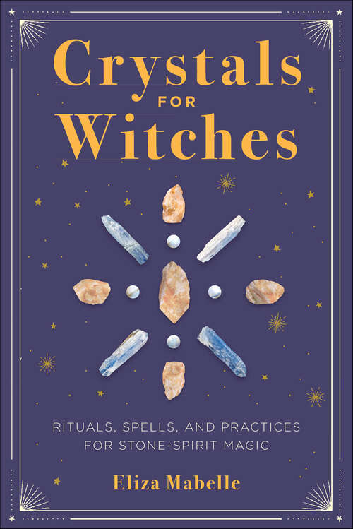 Book cover of Crystals for Witches: Rituals, Spells, and Practices for Stone-Spirit Magic