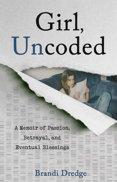 Book cover of Girl, Uncoded: A Memoir of Passion, Betrayal, and Eventual Blessings