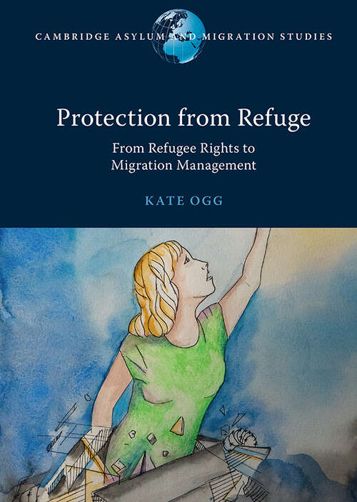 Book cover of Protection from Refuge: From Refugee Rights to Migration Management (Cambridge Asylum and Migration Studies)