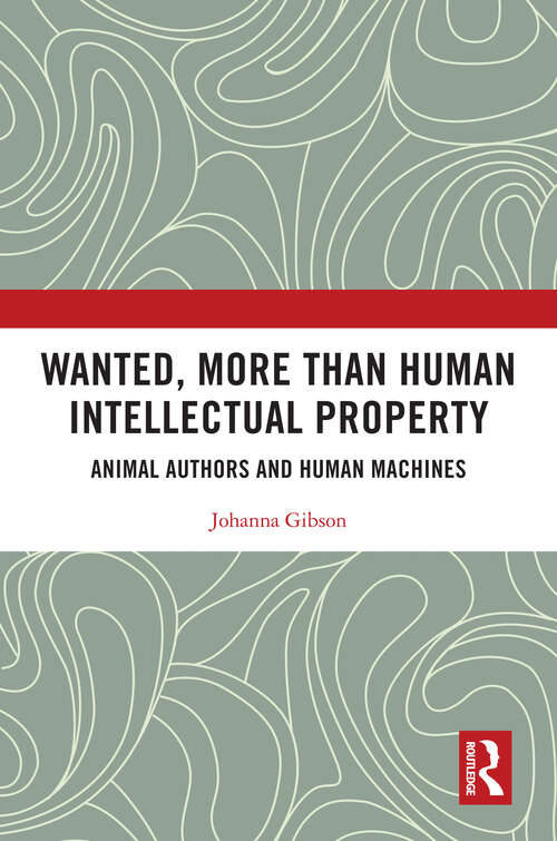 Book cover of Wanted, More than Human Intellectual Property: Animal Authors and Human Machines