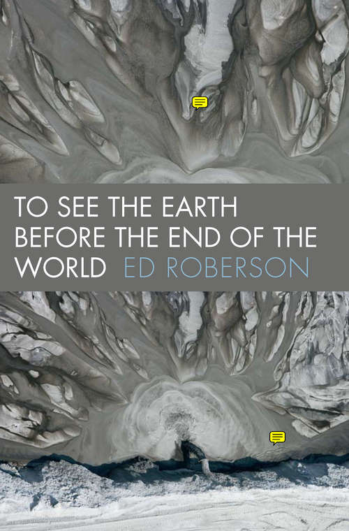 Book cover of To See the Earth Before the End of the World (Wesleyan Poetry Series)