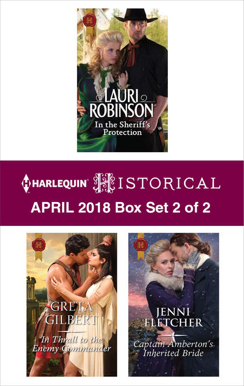 Book cover of Harlequin Historical April 2018 - Box Set 2 of 2: In the Sheriff's Protection\In Thrall to the Enemy Commander\Captain Amberton's Inherited Bride