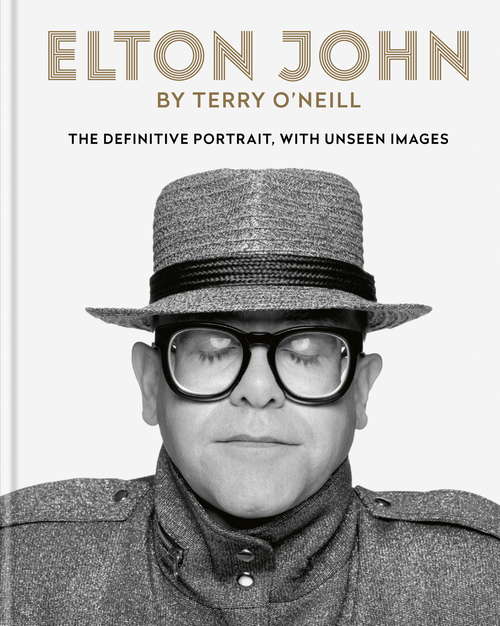 Book cover of Elton John by Terry O'Neill: The definitive portrait, with unseen images