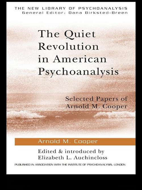 Book cover of The Quiet Revolution in American Psychoanalysis: Selected Papers of Arnold M. Cooper (The New Library of Psychoanalysis)