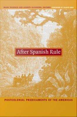 Book cover of After Spanish Rule: Postcolonial Predicaments of the Americas