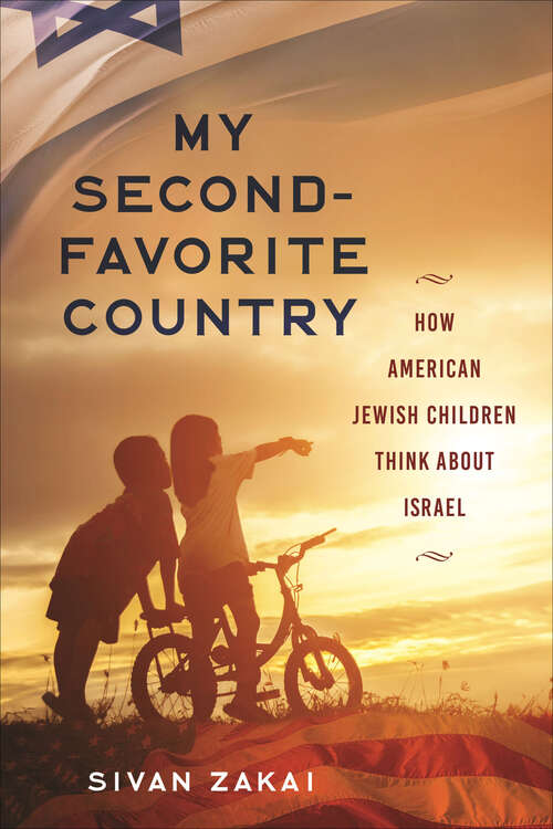 Book cover of My Second-Favorite Country: How American Jewish Children Think About Israel