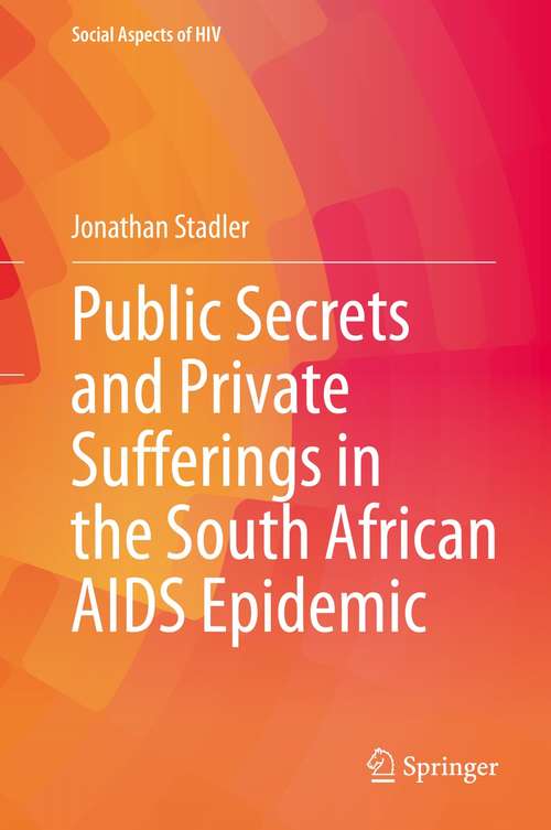 Book cover of Public Secrets and Private Sufferings in the South African AIDS Epidemic (1st ed. 2021) (Social Aspects of HIV #6)