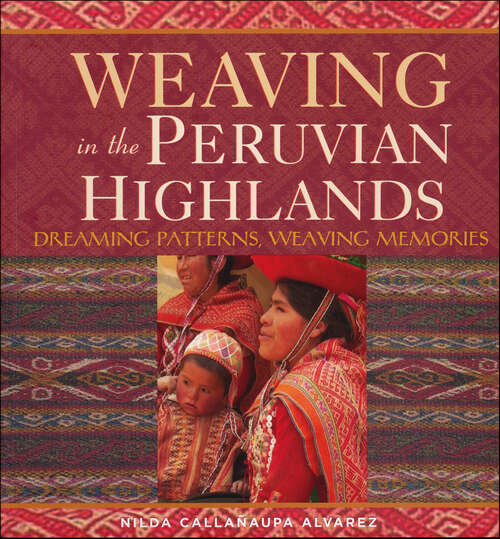 Book cover of Weaving in the Peruvian Highlands: Dreaming Patterns, Weaving Memories