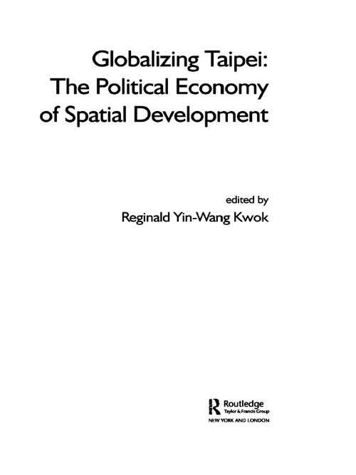 Book cover of Globalizing Taipei: The Political Economy of Spatial Development (Planning, History and Environment Series)