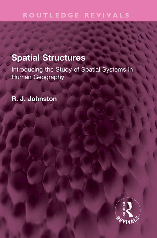 Book cover of Spatial Structures: Introducing the Study of Spatial Systems in Human Geography (Routledge Revivals)